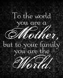 Mothers Day you are the world